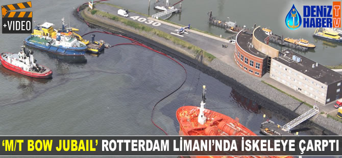 ‘M/T BOW JUBAIL’ Rotterdam Limanı’nda iskeleye çarptı