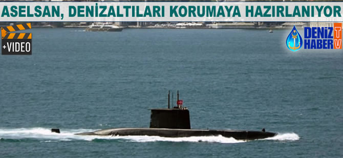 ASELSAN, denizaltıları korumaya hazırlanıyor