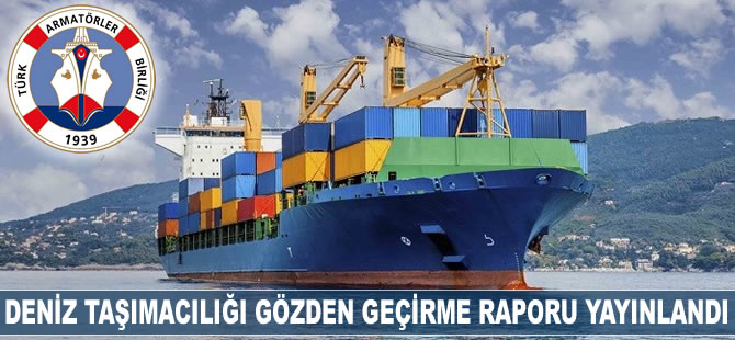 Deniz Taşımacılığı Gözden Geçirme Raporu yayınlandı