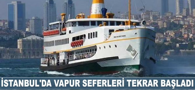 İstanbul'da iptal edilen vapur seferleri tekrar başladı