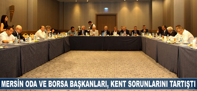 Mersin Oda ve Borsa Başkanları, kent sorunlarını tartıştı