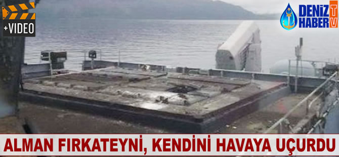 Alman fırkateyni, kendini havaya uçurdu
