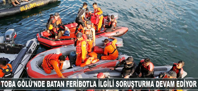 Toba Gölü’nde batan feribotla ilgili soruşturma devam ediyor