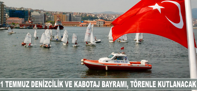 1 Temmuz Denizcilik ve Kabotaj Bayramı, törenle kutlanacak