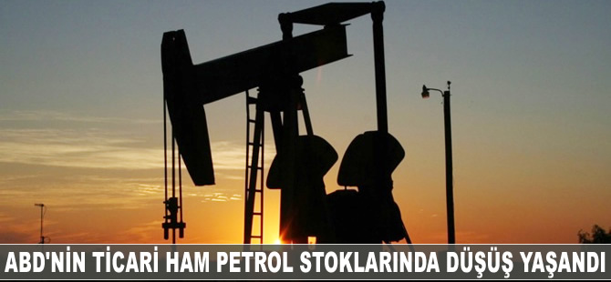 ABD'nin ticari ham petrol stoklarında düşüş yaşandı