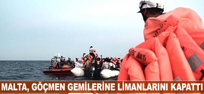 Malta, göçmen gemilerine limanlarını kapattı
