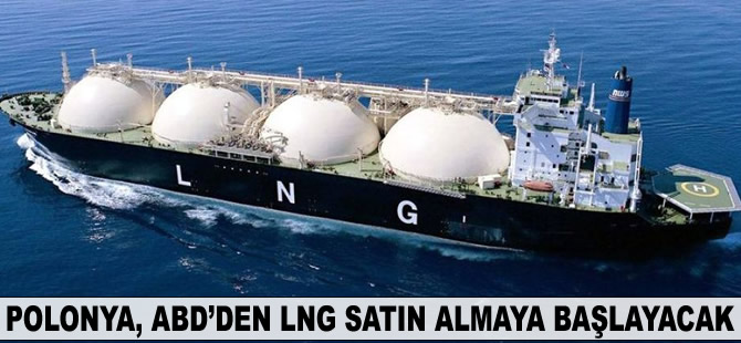 Polonya, ABD’den LNG satın almaya başlayacak