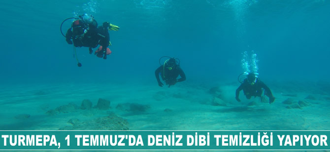 TURMEPA, 1 Temmuz'da deniz dibi temizliği yapıyor