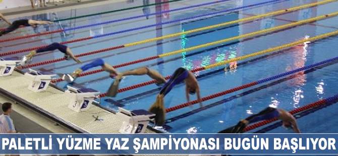 Paletli Yüzme Yaz Şampiyonası bugün başlıyor