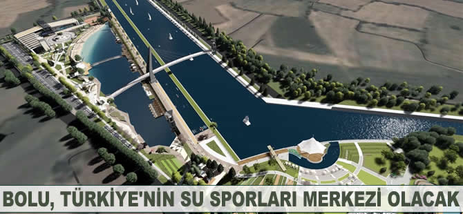 Bolu, Türkiye'nin su sporları merkezi olacak