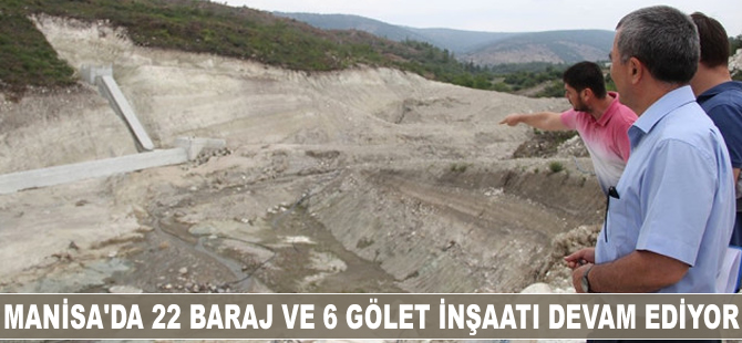 Manisa'da 22 baraj ve 6 gölet inşaatı devam ediyor