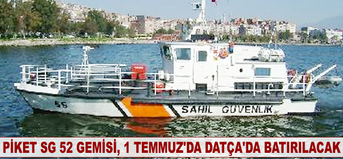Piket SG 52 gemisi, 1 Temmuz'da Datça'da batırılacak