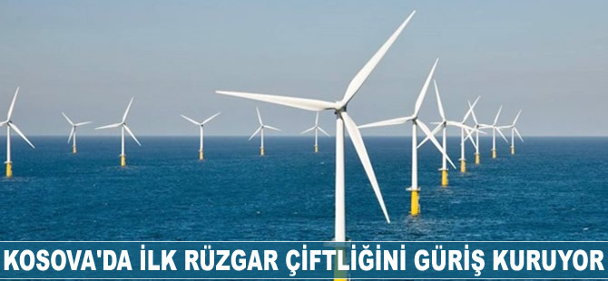 Kosova'da ilk rüzgar çiftliğini Güriş kuruyor