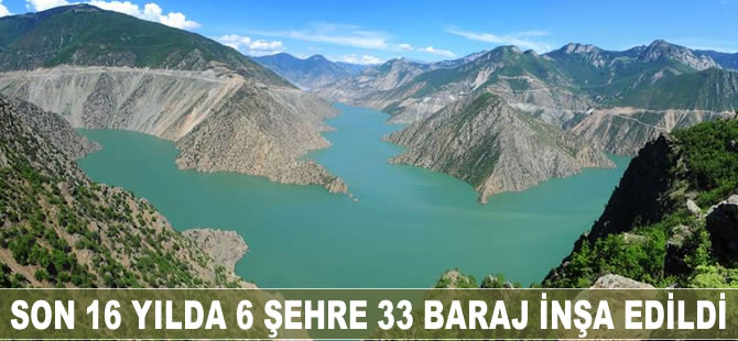 Son 16 yılda 6 şehre 33 baraj inşa edildi