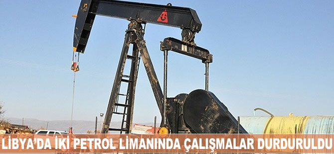 Libya’daki iki petrol limanında daha çalışmalar durduruldu