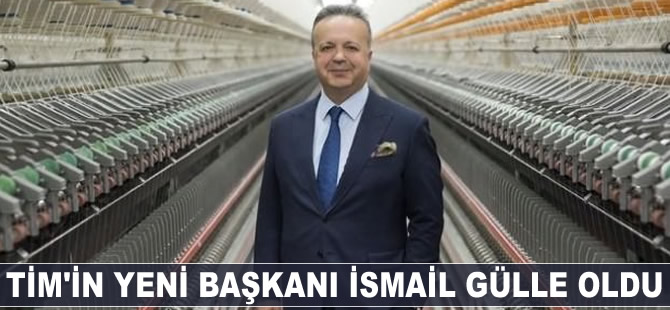 TİM'in yeni başkanı İsmail Gülle oldu