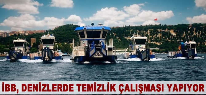 İBB'den denizlere özel temizlik çalışması