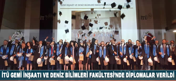 İTÜ Gemi İnşaatı ve Deniz Bilimleri Fakültesi'nde diplomalar verildi