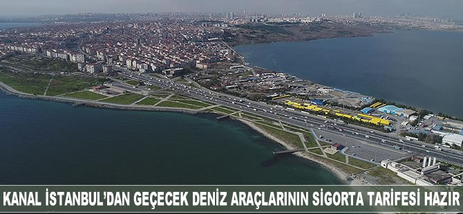 Kanal İstanbul'dan geçecek deniz araçlarının sigorta tarifesi hazır
