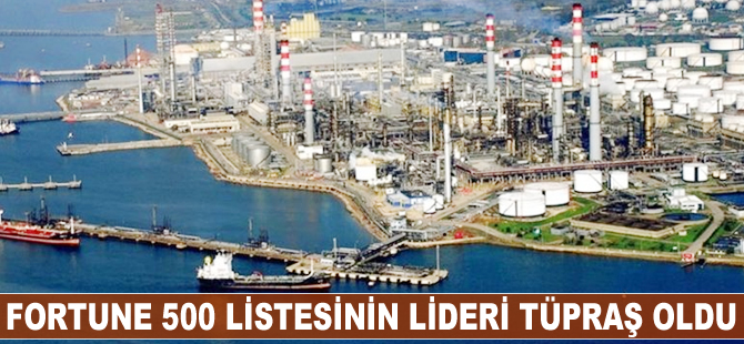 Fortune 500 listesinin lideri TÜPRAŞ oldu