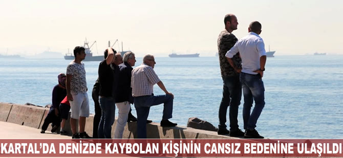 Kartal'da denizde kaybolan kişinin cesedine ulaşıldı