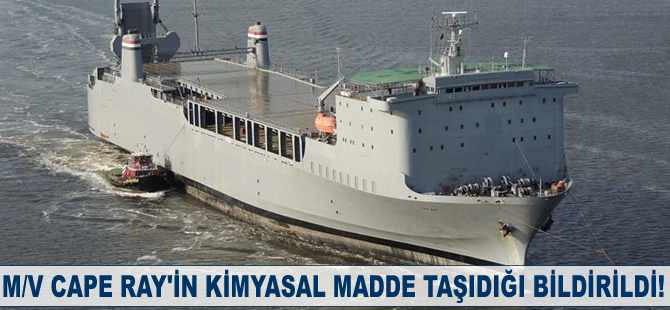 M/V CAPE RAY'in kimyasal madde taşıdığı bildirildi
