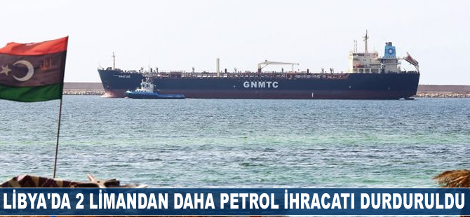 Libya'da iki limandan daha petrol ihracatı durduruldu