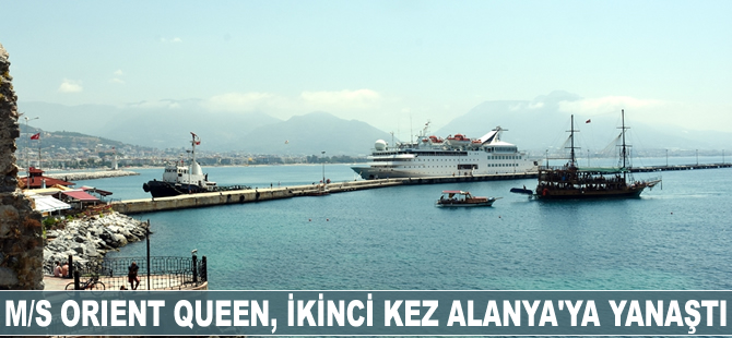 M/S Orient Queen, ikinci kez Alanya'ya yanaştı