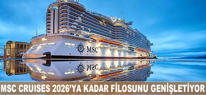 MSC Cruises 2026’ya kadar filosunu genişletiyor