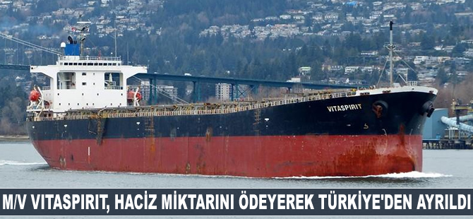 M/V VITASPIRIT haciz miktarını ödeyerek Türkiye'den ayrıldı