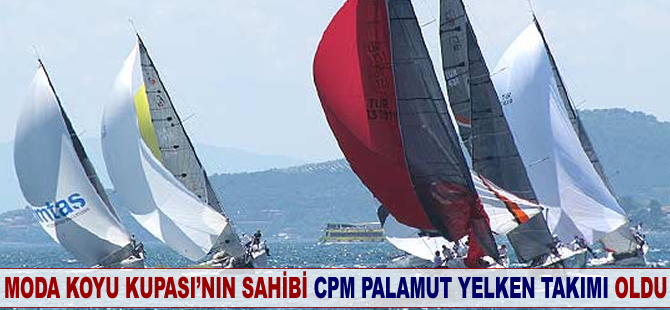 Moda Koyu Kupası’nın sahibi CPM-Palamut Yelken Takımı oldu