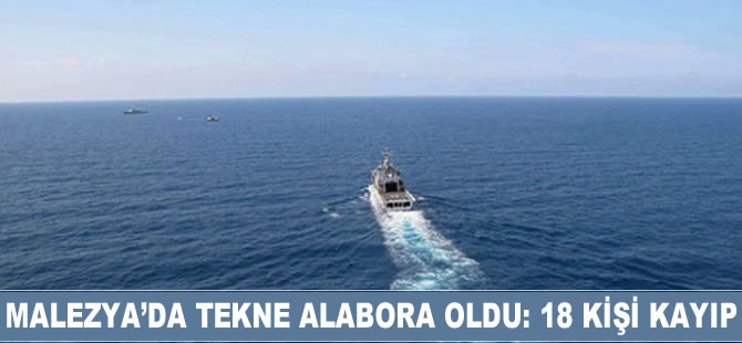 Malezya'da tekne alabora oldu: 18 kişi kayıp