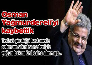 Osman Yağmurdereli hayatını kaybetti