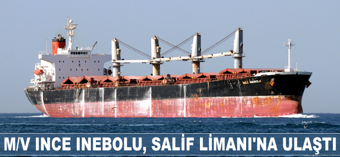 M/V INCE INEBOLU, Salif Limanı'na ulaştı