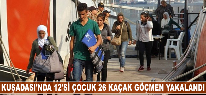 Kuşadası’nda 12’si çocuk 26 kaçak göçmen yakalandı
