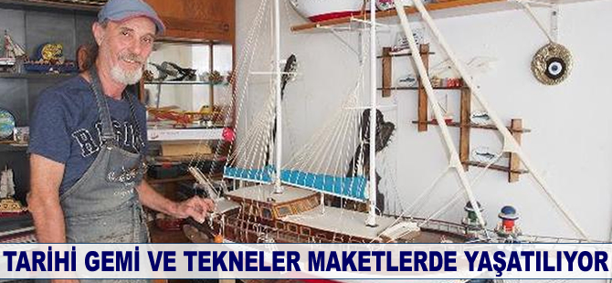 Tarihi tekneler maketlerde yaşatılıyor