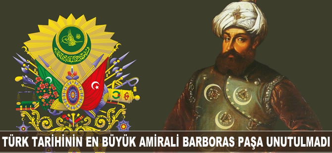 Türk tarihinin en büyük amirali Barbaros Paşa'nın vefatının 472. yılı