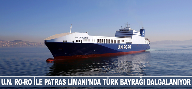 U.N. Ro-Ro ile Yunanistan’ın Patras Limanı’nda Türk Bayrağı dalgalanıyor