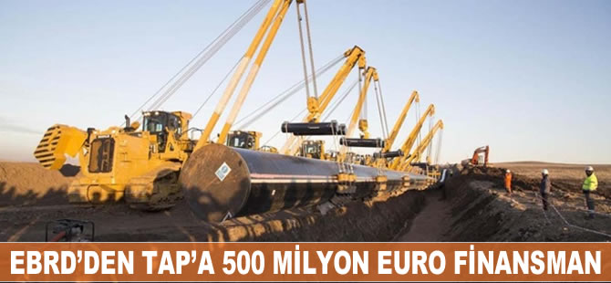 EBRD'den TAP'a 500 milyon euro finansman