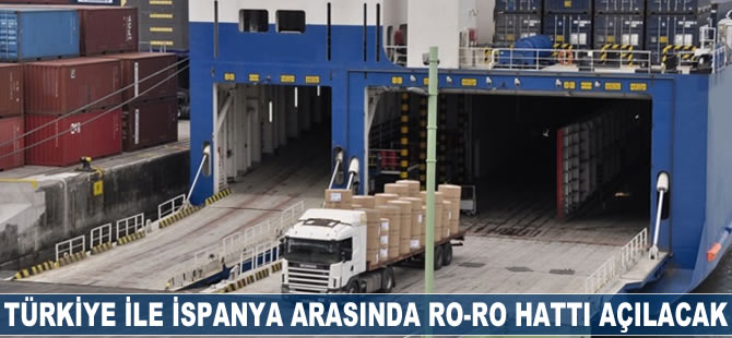 Türkiye ile İspanya arasına Ro-Ro hattı açılacak