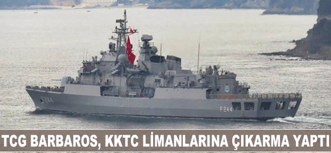 TCG Barbaros, KKTC limanlarına çıkarma yaptı