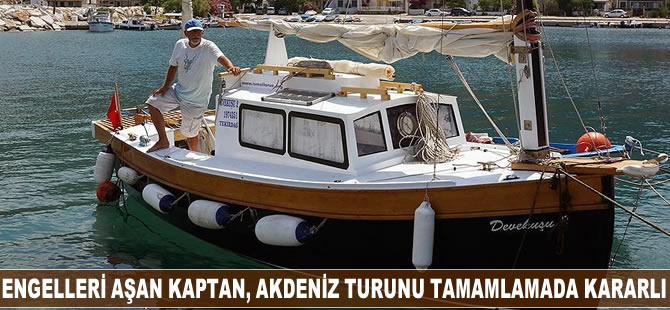 Engelleri aşan kaptan, Akdeniz turunu tamamlamada kararlı