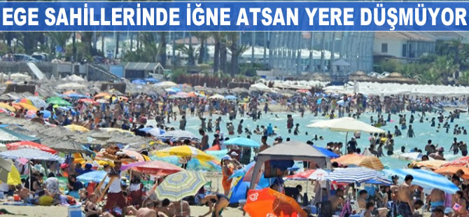 Ege sahillerinde iğne atsan yere düşmüyor