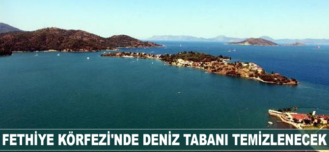 Fethiye Körfezi'nde deniz tabanı temizlenecek