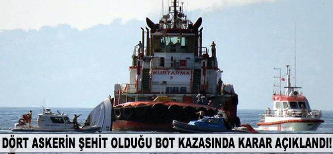 Dört askerin şehit olduğu bot kazası davasında karar açıklandı!