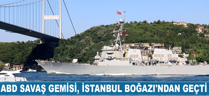 ABD savaş gemisi  İstanbul Boğazı'ndan geçti
