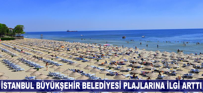 İstanbul Büyükşehir Belediyesi plajlarına ilgi arttı