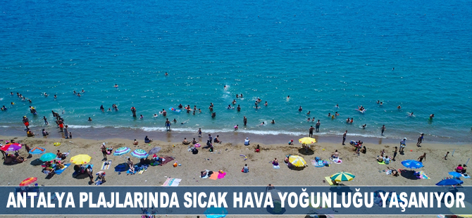 Antalya plajlarında sıcak hava yoğunluğu yaşanıyor