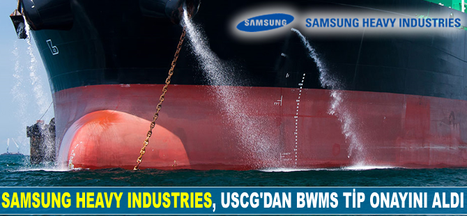 Samsung Heavy Industries (SHI), USCG’dan BWMS tip onayını aldı