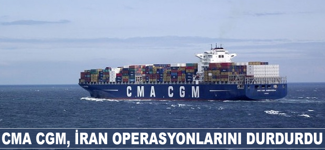 CMA CGM, İran operasyonlarını durdurdu